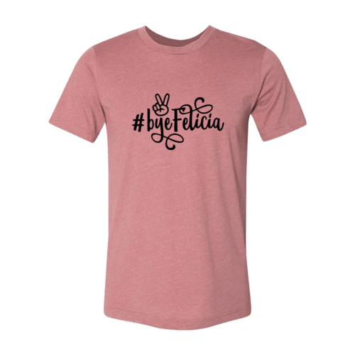 Bye Felicia Shirt - Bona Fide Fashion