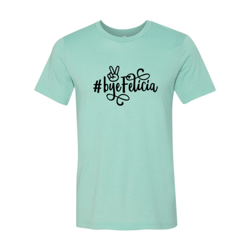 Bye Felicia Shirt - Bona Fide Fashion