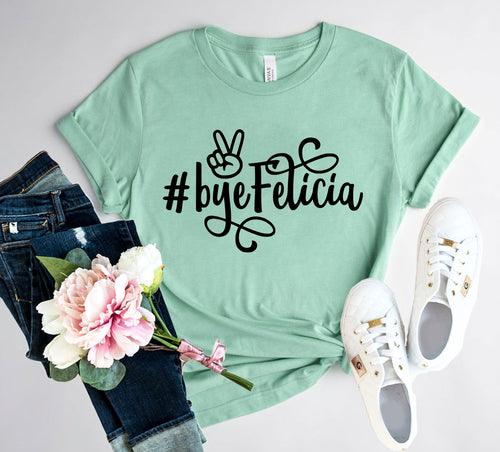 Bye Felicia Shirt - Bona Fide Fashion