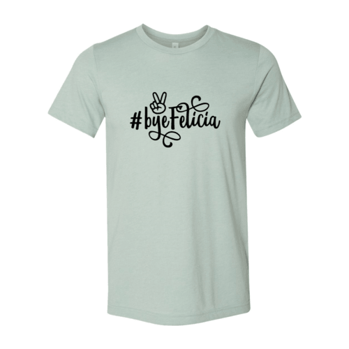 Bye Felicia Shirt - Bona Fide Fashion