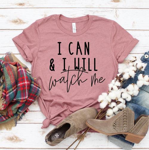 I Can & I Will Watch Me T-shirt - Bona Fide Fashion