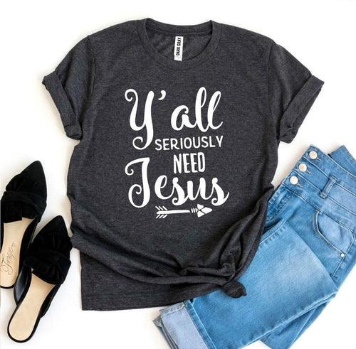 Y’all Seriously Need Jesus T-shirt - Bona Fide Fashion