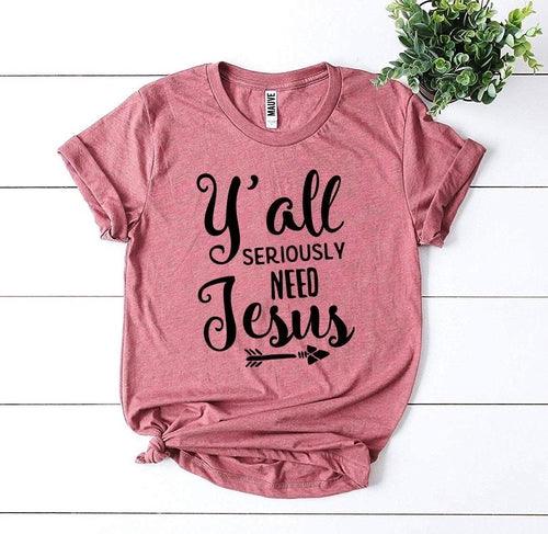 Y’all Seriously Need Jesus T-shirt - Bona Fide Fashion