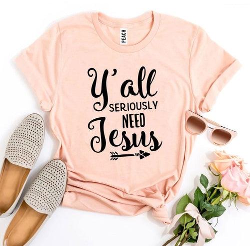 Y’all Seriously Need Jesus T-shirt - Bona Fide Fashion